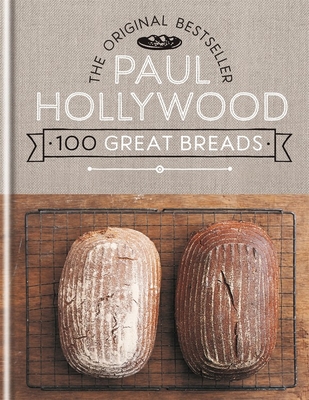 Paul Hollywood 100 Great Breads: The Original Bestseller By Paul Hollywood Cover Image