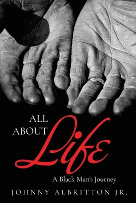 All About Life: A Black Man's Journey By Johnny Albritton Cover Image