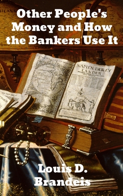 Other People's Money and How The Bankers Use It Cover Image