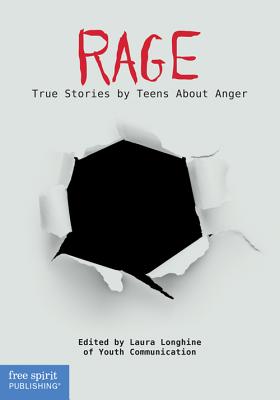 Rage: True Stories by Teens About Anger (Real Teen Voices Series) Cover Image