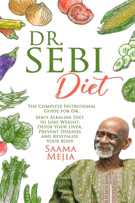 Dr Sebi Diet The Complete Nutritional Guide For Dr Sebi S Alkaline Diet To Lose Weight Detox Your Liver Prevent Diseases And Rev Paperback Politics And Prose Bookstore