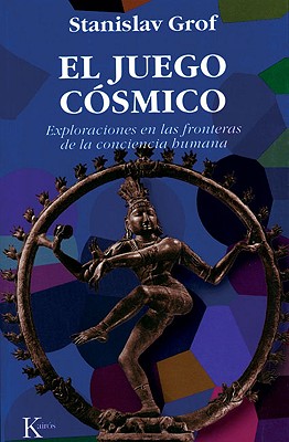 El juego cósmico: Exploraciones en las fronteras de la conciencia humana By Stanislav Grof Cover Image
