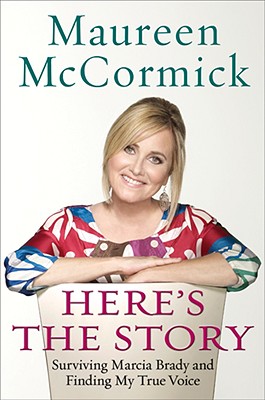 Here's the Story: Surviving Marcia Brady and Finding My True Voice By Maureen McCormick Cover Image