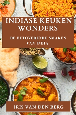 Indiase Keuken Wonders: De Betoverende Smaken van India By Iris Van Den Berg Cover Image