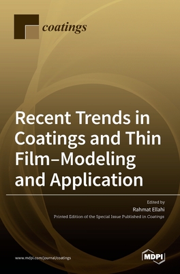 Recent Trends in Coatings and Thin Film-Modeling and Application By Rahmat Ellahi (Guest Editor) Cover Image
