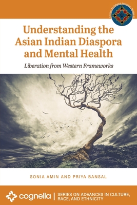 Understanding the Asian Indian Diaspora and Mental Health: Liberation from Western Frameworks By Sonia Amin, Priya Bansal Cover Image