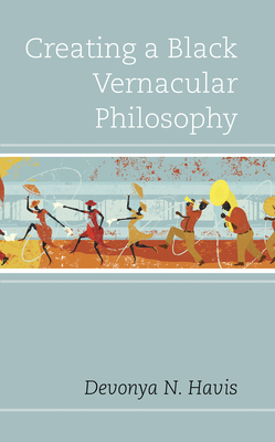 Creating a Black Vernacular Philosophy (Philosophy of Race) Cover Image