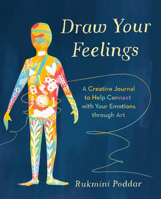 Draw Your Feelings: A Creative Journal to Help Connect with Your Emotions through Art Cover Image