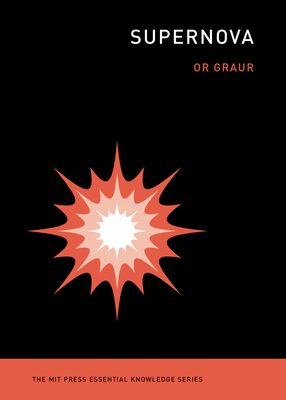 Supernova (The MIT Press Essential Knowledge series) By Or Graur Cover Image