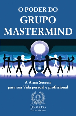 O Poder do Grupo Mastermind: A Arma Secreta para sua Vida pessoal e profissional Cover Image