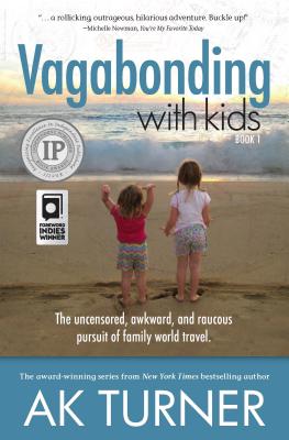 Vagabonding with Kids: The Uncensored, Awkward, and Raucous Pursuit of Family World Travel Cover Image