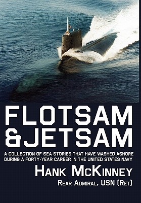 Flotsam & Jetsam: A Collection of Sea Stories That Have Washed Ashore During a Forty-Year Career in the United States Navy Cover Image