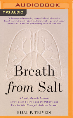 Breath from Salt: A Deadly Genetic Disease, a New Era in Science, and the Patients and Families Who Changed Medicine Forever By Bijal P. Trivedi, Deepti Gupta (Read by) Cover Image