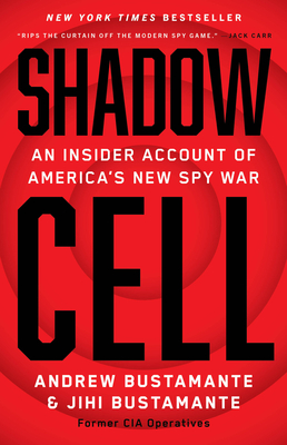 Shadow Cell: An Insider Account of America's New Spy War By Andrew Bustamante, Jihi Bustamante Cover Image