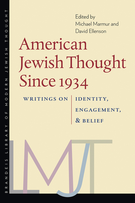 American Jewish Thought Since 1934: Writings on Identity, Engagement, and Belief (Brandeis Library of Modern Jewish Thought) By Michael Marmur (Editor), David Ellenson (Editor) Cover Image