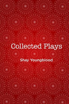 Collected Plays of Shay Youngblood By Shay Youngblood Cover Image