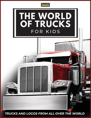 The World of Trucks for Kids: Big Truck Brands Logos with Nice Pictures of Trucks from Around the World, Colorful Lorry Book for Children, Learning Cover Image