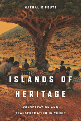 Islands of Heritage: Conservation and Transformation in Yemen By Nathalie Peutz Cover Image
