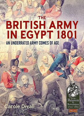 The British Army in Egypt 1801: An Underrated Army Comes of Age (From Reason to Revolution #22)