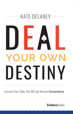 Deal Your Own Destiny: Increase Your Odds, Win Big and Become Extraordinary Cover Image