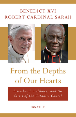 From the Depths of Our Hearts: Priesthood, Celibacy and the Crisis of the Catholic Church By Benedict XVI, Robert Cardinal Sarah Cover Image