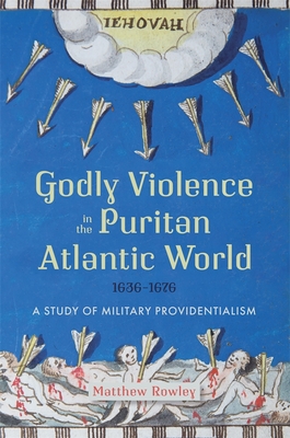 Godly Violence in the Puritan Atlantic World, 1636-1676: A Study of Military Providentialism Cover Image