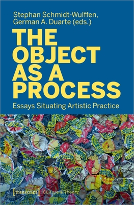 The Object as a Process: Essays Situating Artistic Practice