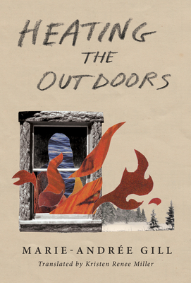 Heating the Outdoors By Marie-Andrée Gill, Kristen Renee Miller (Translated by) Cover Image