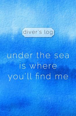 Diver's Log: Diving Log Book 5.25 x 8 SCUBA Dive Record Logbook Soft-Cover Under the Sea Cover Image