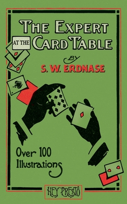 The Expert at the Card Table (Hey Presto Magic Book): Artifice, Ruse and Subterfuge at the Card Table Cover Image