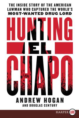 Hunting El Chapo: The Inside Story of the American Lawman Who Captured the World's Most Wanted Drug-Lord Cover Image