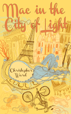 Mac in the City of Light (Adventures of Mademoiselle Mac #1) By Christopher Ward Cover Image