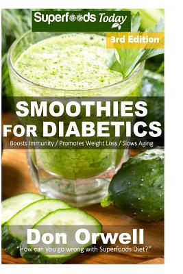Smoothies for Diabetics: 95+ Recipes of Blender Recipes: Diabetic & Sugar-Free Cooking, Heart Healthy Cooking, Detox Cleanse Diet, Smoothies fo Cover Image