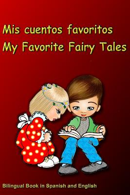 Mis cuentos favoritos. My Favorite Fairy Tales. Bilingual Book in Spanish  and English: Bilingue: inglés - español libro para niños. Dual Language  Book (Paperback)