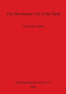 The Mycenaean Cult of the Dead Bar 1372 (BAR International #1372)  (Paperback) | Third Place Books