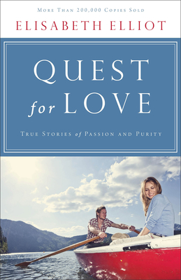Quest for Love: True Stories of Passion and Purity By Elisabeth Elliot Cover Image