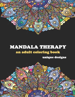 Mandala Therapy: An Adult Coloring Book, Unique Designs, Thick Paper,  Unique Mandala Art Designs, Easy Mandalas Inside, Gift For Mandal  (Paperback)
