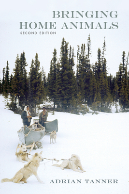 Bringing Home Animals, 2nd Edition: Mistissini Hunters of Northern Quebec (Social and Economic Studies) Cover Image