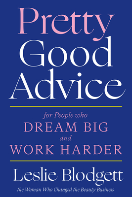 Pretty Good Advice: For People Who Dream Big and Work Harder By Leslie Blodgett Cover Image