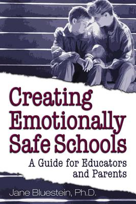 Creating Emotionally Safe Schools: A Guide for Educators and Parents By Jane Bluestein, PhD Cover Image
