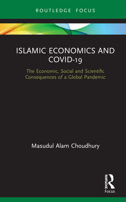 Islamic Economics and COVID-19: The Economic, Social and Scientific Consequences of a Global Pandemic (Routledge Focus on Economics and Finance)