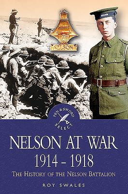 Nelson at War 1914-1918: The History of the Nelson Battalion By R. C. Swales Cover Image