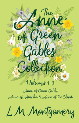 The Anne of Green Gables Collection;Volumes 1-3 (Anne of Green Gables, Anne of Avonlea and Anne of the Island) By Lucy Maud Montgomery Cover Image