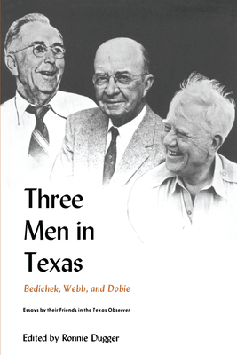 Three Men in Texas: Bedichek, Webb, and Dobie By Ronnie Dugger (Editor) Cover Image
