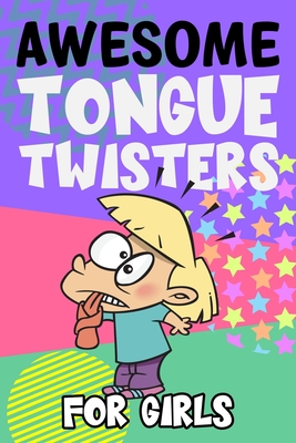 Awesome Tongue Twisters For Girls: A Funny Collection Of Tongue Twisters  For Girls (Paperback) | Malaprop's Bookstore/Cafe