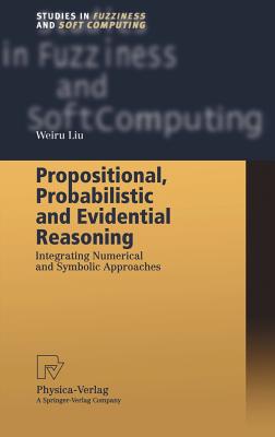 Propositional, Probabilistic and Evidential Reasoning: Integrating Numerical and Symbolic Approaches (Studies in Fuzziness and Soft Computing #77) Cover Image