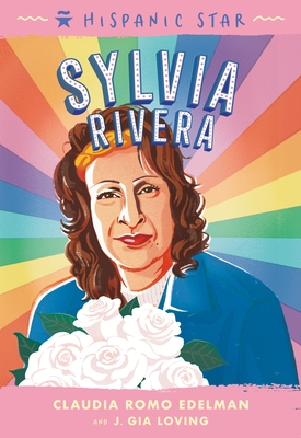 Hispanic Star: Sylvia Rivera By Claudia Romo Edelman, J. Gia Loving, Cheyne Gallarde (Illustrator) Cover Image