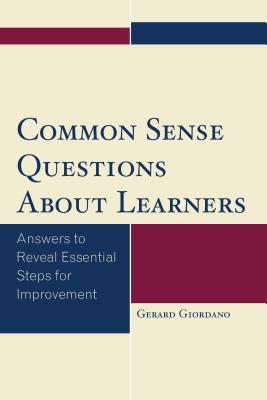 Common Sense Questions About Learners: Answers to Reveal Essential Steps for Improvement By Gerard Giordano Cover Image
