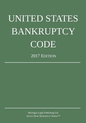 United States Bankruptcy Code; 2017 Edition Cover Image