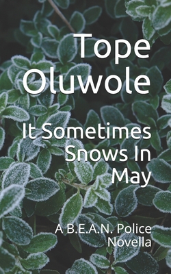 It Sometimes Snows In May: A B.E.A.N. Police Novella By Tope Oluwole Cover Image